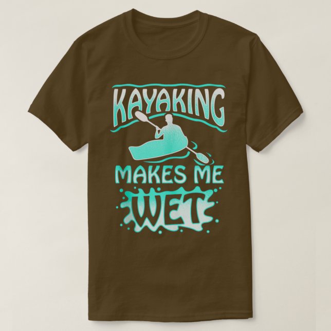 T-shirt Kayaking Me Rend Humide Et Humide Pour Le Canoë (Design devant)