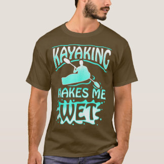 T-shirt Kayaking Me Rend Humide Et Humide Pour Le Canoë