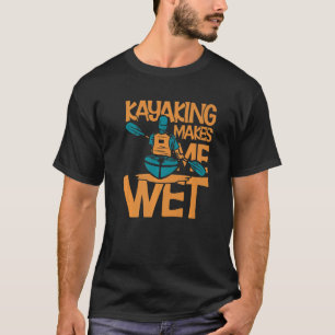 T-shirt Kayaking Me Rend Wet Premium