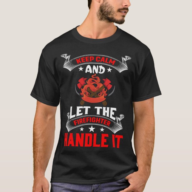T-shirt Keep Calm And Let The Firefighter Handle It Firefi (Devant)