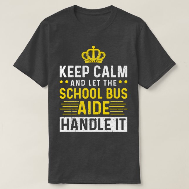 T-shirt Keep Calm And Let The School Bus Aide Handle It (Design devant)