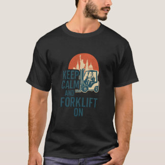 T-shirt Keep Calm Forklift Operator Forklift Driver