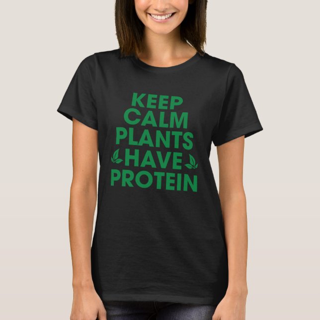 T-shirt Keep Calm Plants Have Protein  Plants  Quote (Devant)