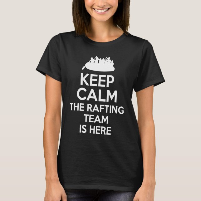 T-shirt Keep Calm The Rafting Team Is Here River Rafter  1 (Devant)