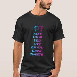 T-shirt Keep Calm You Can Delete Those Tweets