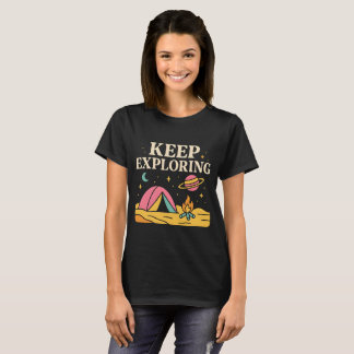 T-shirt Keep Exploring – Cosmic Camping Adventure Design