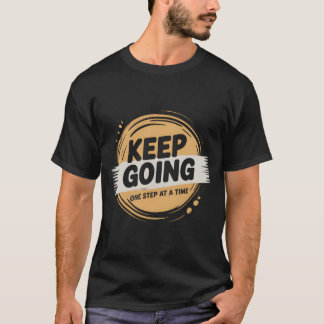 T-shirt Keep Going One Step at a Time – Positive Motivatio
