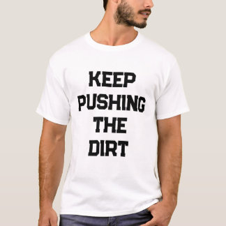 T-shirt Keep pushing the dirt mens
