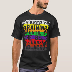 T-shirt Keep Training Until The Belt Turns Black Retro Kar