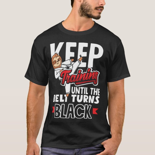 T-shirt Keep Training Until The Belt Turns Black Taekwondo (Devant)