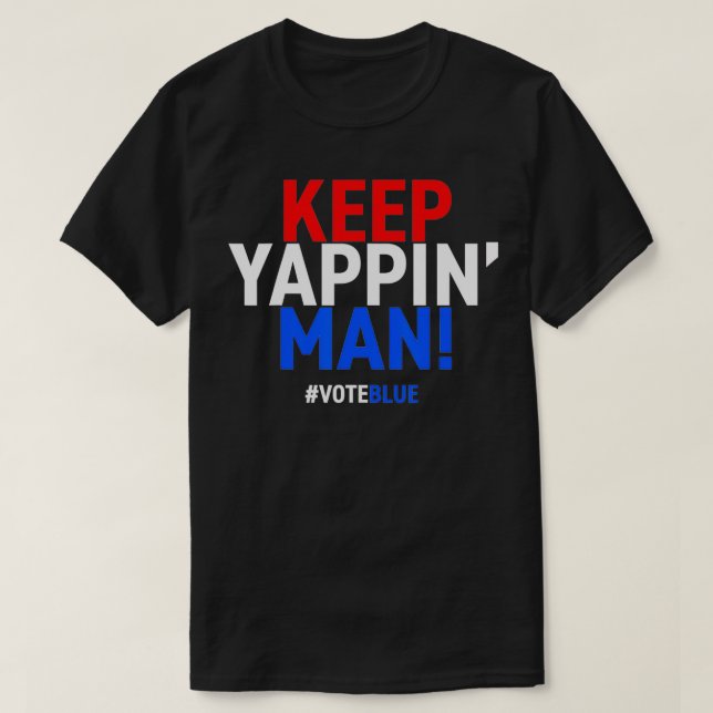 T-shirt Keep Yappin Man Presidential Debate 2020 Election  (Design devant)