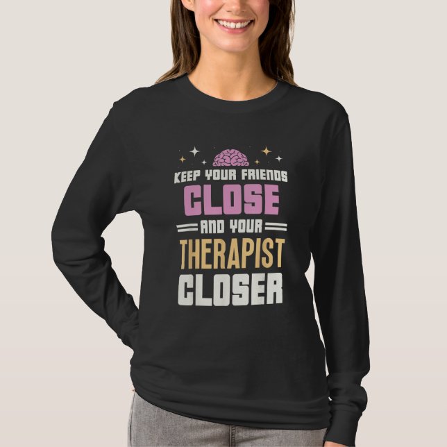 T-shirt Keep Your Friends Close And Your Therapist Closer  (Devant)