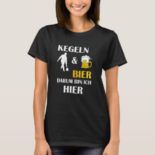 T-shirt Kegeln Und Bier Darum Bin Ich Hier Dit :
