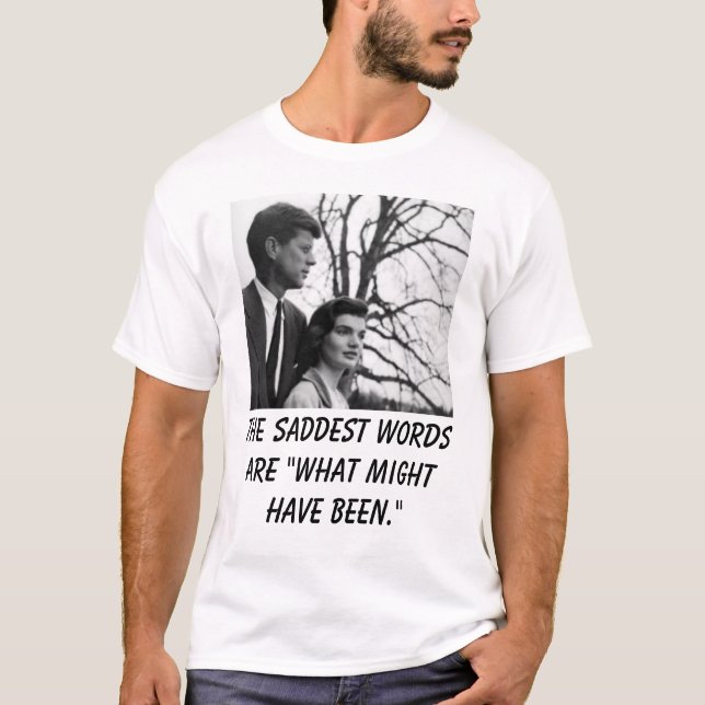 T-shirt Kennedy, les mots les plus tristes sont "ce qui (Devant)