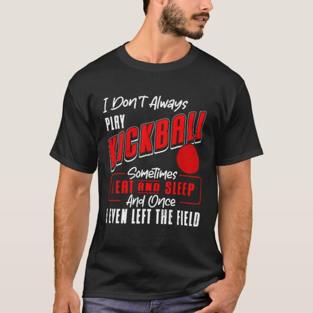 T-shirt Kickball Player I Don t Always Play Kickball Kickb (Devant)