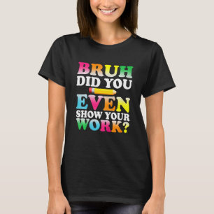 T-shirt Kids Bruh Avez-Vous Même Montré Votre Travail Humo