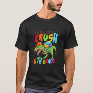 T-shirt Kids Im Ready To Crush 6th Grade Dinosaur First Da