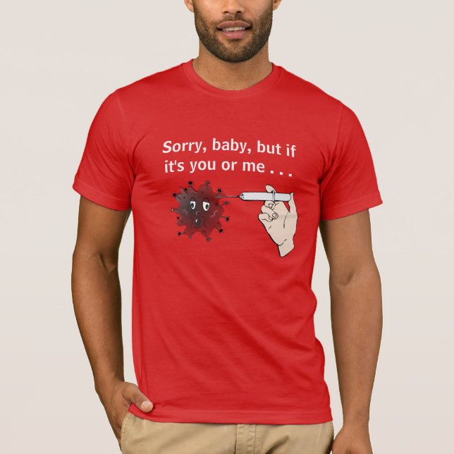 T-shirt Kill Covid : Désolé, bébé, mais si c'est toi ou mo (Devant)