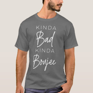 T-shirt Kinda Bad Kinda Boujee Petite amie Sassy