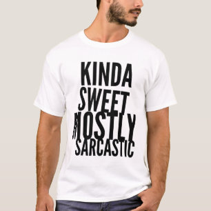 T-shirt Kinda Sweet Principalement Sarcastique