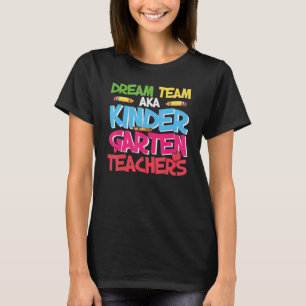 T-shirt Kindergarten Dream Team Aka Teachers Student Grade