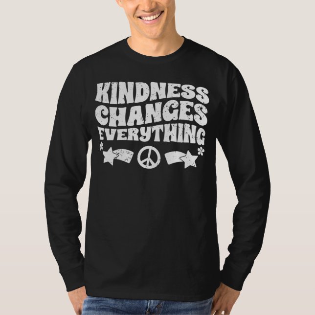 T-shirt Kindness Changes Everything A Humanity Inspiration (Devant)
