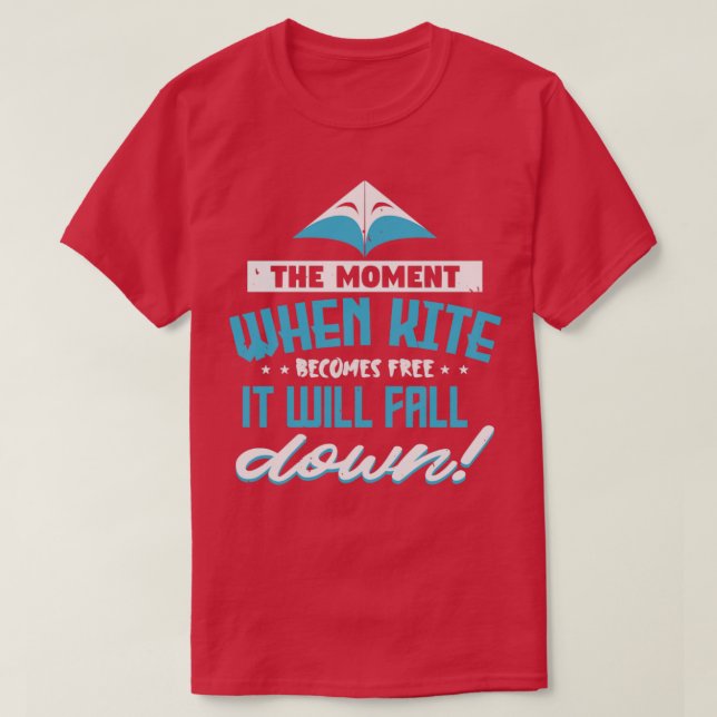 T-shirt Kite Le Moment Où Devient Libre Il Tombera Dow (Design devant)