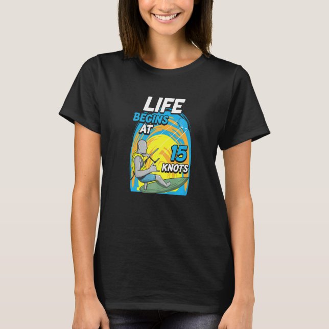 T-shirt Kiteboarder Life Begins At 15 Knots  Kiteboarding (Devant)
