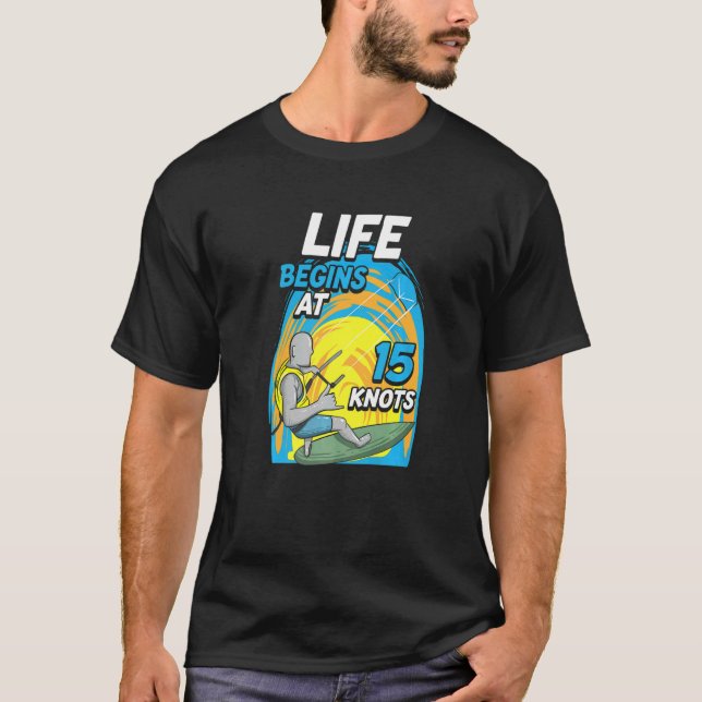 T-shirt Kiteboarder Life Begins At 15 Knots  Kiteboarding (Devant)