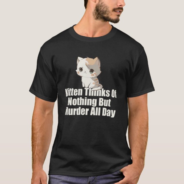 T-shirt Kitten pense à rien d'autre que le meurtre toute l (Devant)