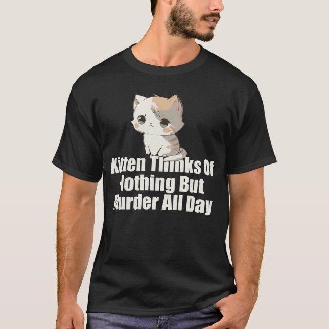 T-shirt Kitten pense à rien d'autre que le meurtre toute l (Devant)