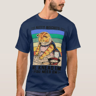 T-shirt Kitty Biscuits We Knead Em You Need Em Funny Cadea