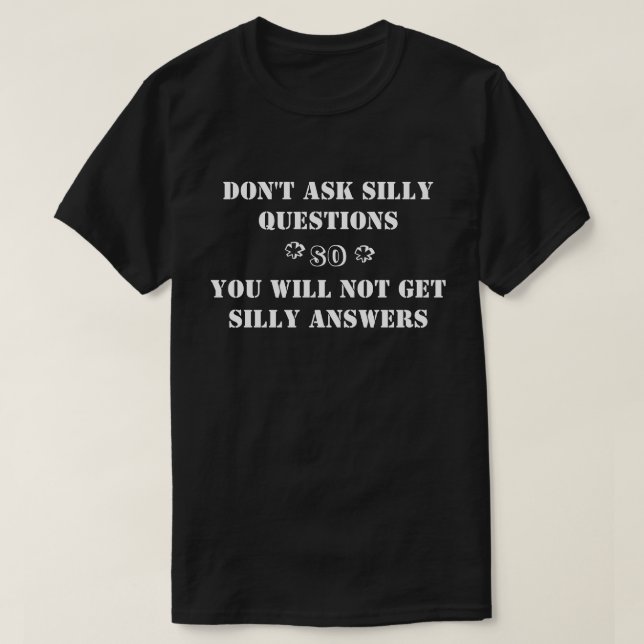 T - Shirt, Kleid-fragen nicht albernen Fragen… T-Shirt (Design vorne)
