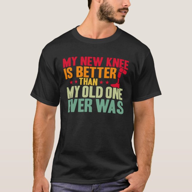 T-shirt Knee Surgery My New Knee Is Better TKR Knee Replac (Devant)