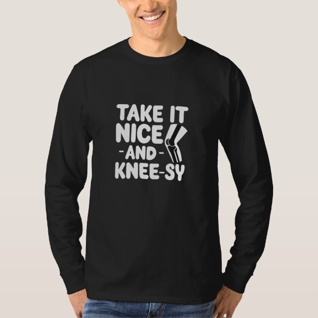 T-shirt Knee Surgery Take It Nice And Knee Sy Knee Replace (Devant)