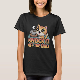 T-shirt Knock It Off The Table | Playful Cat & Coffee Desi