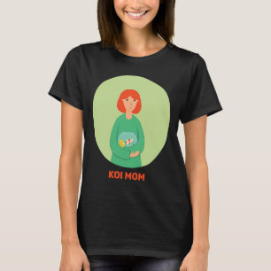 T-shirt Koi Mom Goldfish Bowl Fowl Waterfowl Carp Nishikig