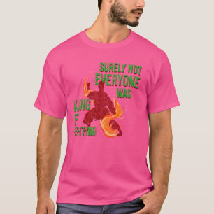 T-shirt Kung Fu Combattez Sûrement Pas Tout Le Monde Était