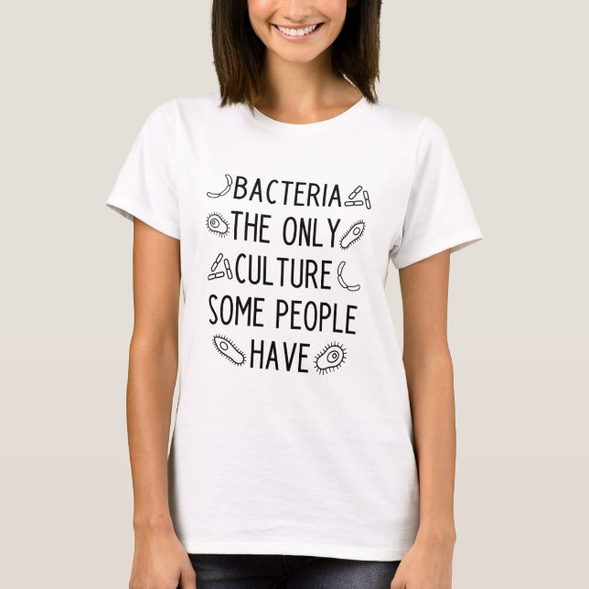 T-shirt La bactérie est la seule culture que certaines per (Devant)