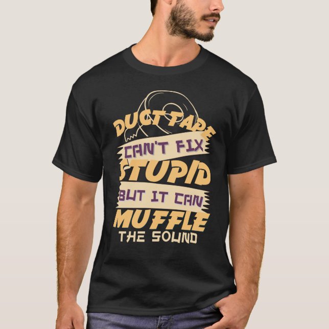 T-shirt La bande de Duct ne peut pas réparer Stupide, mais (Devant)