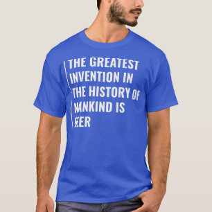 T-shirt La bière est la plus grande invention de l'histoir