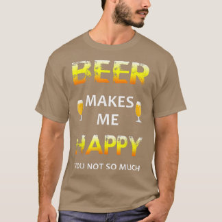 T-shirt La bière me rend heureux, vous pas tant que ça