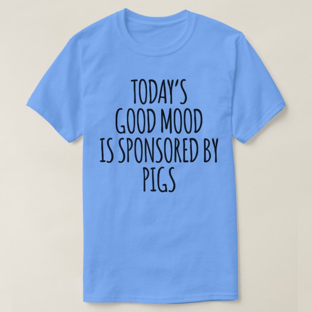 T-shirt La bonne humeur d'aujourd'hui est sponsorisée par  (Design devant)