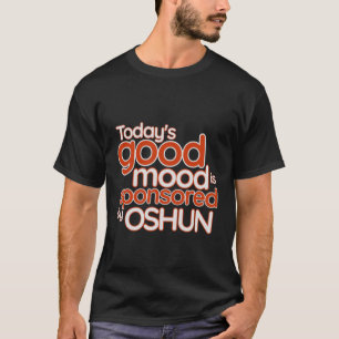 T-shirt La bonne humeur d'aujourd'hui est sponsorisée par 