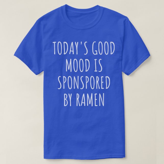 T-shirt La bonne humeur d'aujourd'hui est sponsorisée par  (Design devant)