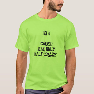 T-shirt la cause 13,1 je suis chemise folle seulement demi