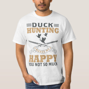 T-shirt La chasse au canard me rend heureux, vous n'êtes p