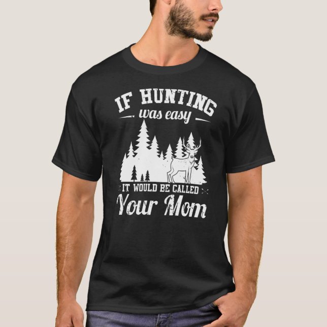 T-shirt La chasse aux hommes n'est pas facile chasseur (Devant)