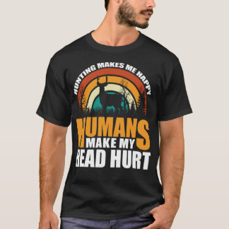 T-shirt La chasse me rend heureux que les humains me fasse