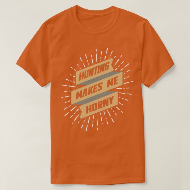 T-shirt La Chasse Me Rend Horny (Design devant)